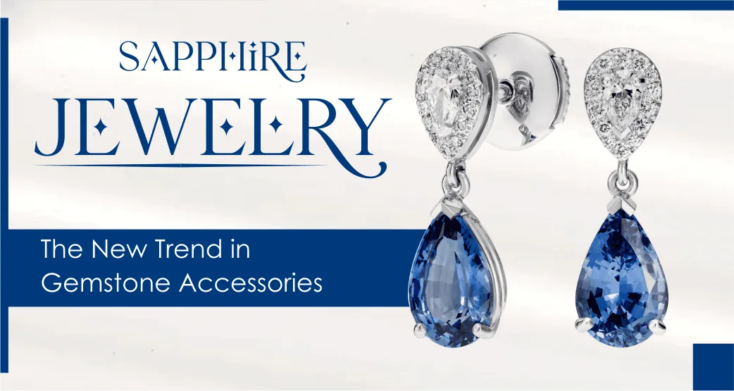 Sapphire Jewelry: The New Trend in Gemstone Accessories